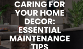 Caring for Your Home Decor: Essential Maintenance Tips